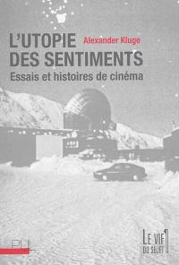 L'utopie des sentiments : essais et histoires de cinéma