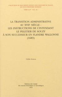 La transition administrative au XVIIe siècle : les instructions de l'intendant Le Peletier de Souzy à son successeur en Flandre wallonne, 1683