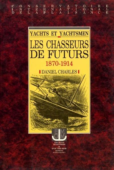 Yachts et yachtsmen : les chasseurs de futurs, 1870-1914