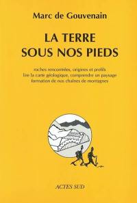 La Terre sous nos pieds : roches rencontrées, origines et profils, lire la carte géologique, comprendre un paysage, formation de nos chaînes de montagnes