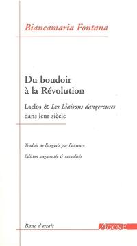 Du boudoir à la Révolution : Laclos & Les liaisons dangereuses dans leur siècle