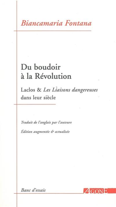 Du boudoir à la Révolution : Laclos & Les liaisons dangereuses dans leur siècle