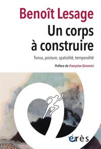 Un corps à construire : tonus, posture, spatialité, temporalité