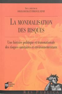 La mondialisation des risques : une histoire politique et transnationale des risques sanitaires et environnementaux