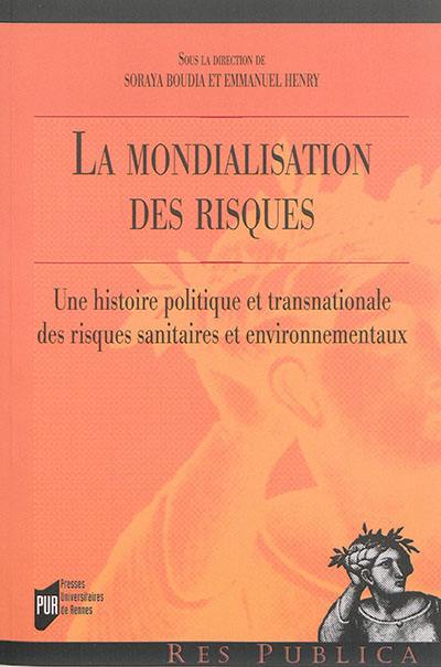 La mondialisation des risques : une histoire politique et transnationale des risques sanitaires et environnementaux