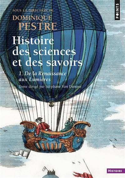 Histoire des sciences et des savoirs. Vol. 1. De la Renaissance aux Lumières