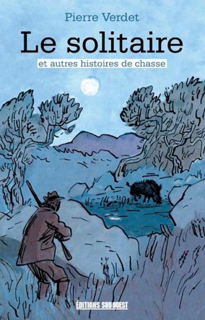 Le solitaire : et autres histoires de chasse