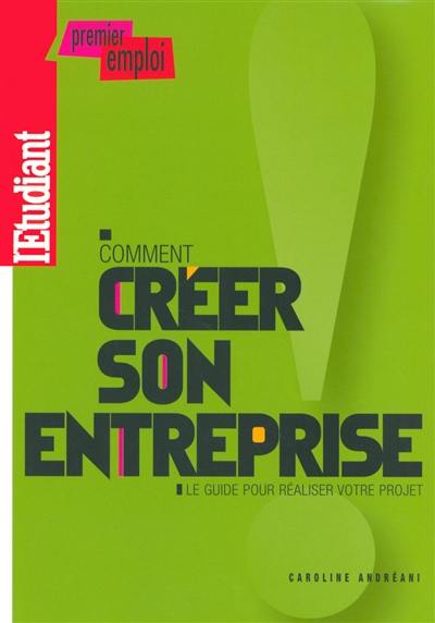 Comment créer son entreprise : le guide pour réaliser votre projet