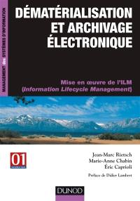 Dématérialisation et archivage électronique : mise en oeuvre de l'ILM (Information Lifecycle Management)