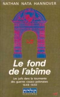 Le Fond de l'abîme : les juifs dans la tourmente des guerres cosaco-polonaises, 1648-1650