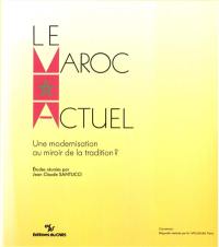 Le Maroc actuel : une modernisation au miroir de la tradition