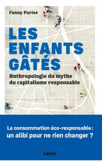 Les enfants gâtés : anthropologie du mythe du capitalisme responsable