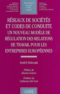 Réseaux de sociétés et codes de conduite : un nouveau modèle de régulation des relations de travail pour les entreprises européennes