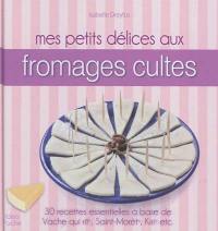 Mes petits délices aux fromages cultes : 30 recettes essentielles à base de Vache qui rit, Saint-Môret, Kiri, etc.