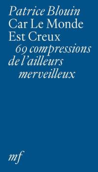 Car le monde est creux : 69 compressions de l'ailleurs merveilleux