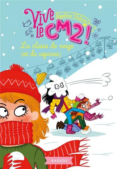 Vive le CM2 !. Vol. 2. La classe de neige (et de copines)