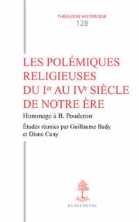 Les polémiques religieuses du Ier au IVe siècle de notre ère : hommage à B. Pouderon