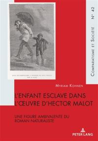 L'enfant esclave dans l'oeuvre d'Hector Malot : une figure ambivalente du roman naturaliste