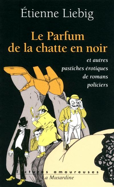 Le parfum de la chatte en noir : et autres pastiches érotiques de romans policiers