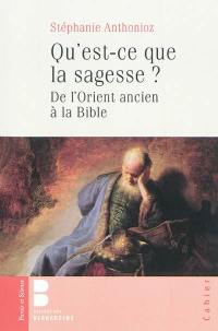 Qu'est-ce que la sagesse ? : de l'Orient ancien à la Bible