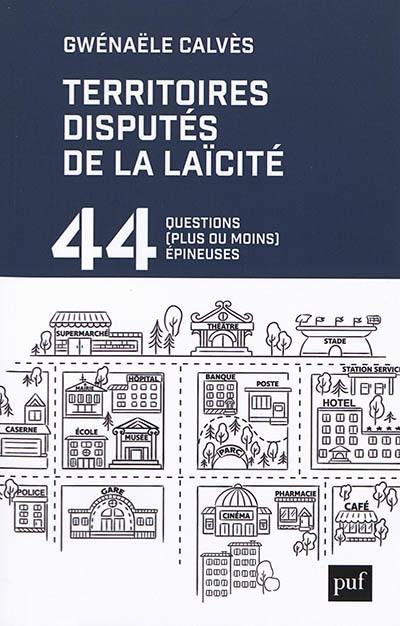 Territoires disputés de la laïcité : 44 questions (plus ou moins) épineuses