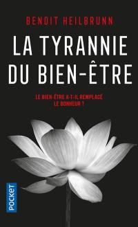 La tyrannie du bien-être : le bien-être a-t-il remplacé le bonheur ? : essai