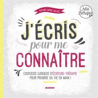 J'écris pour me connaître : exercices ludiques d'écriture-thérapie pour prendre sa vie en main !