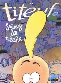 Titeuf. Vol. 18. Suivez la mèche