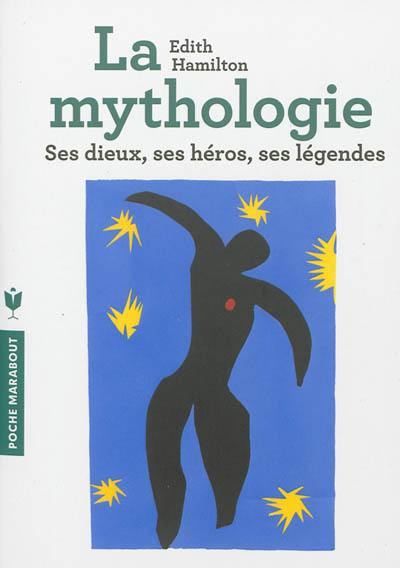 La mythologie : ses dieux, ses héros, ses légendes