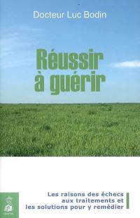 Réussir à guérir : les raisons des échecs aux traitements et les solutions pour y remédier