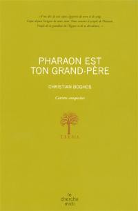 Pharaon est ton grand-père : carnets composites