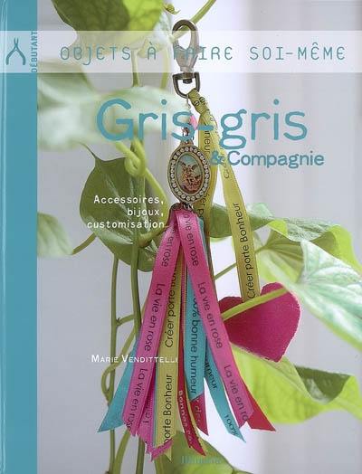 Gris-gris & compagnie : accessoires, bijoux, customisation