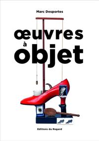 Oeuvres à objet : présence de l'objet dans l'art, XXe-XXIe siècle