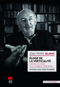 Eloge de la verticalité : carnets de route d'un voyageur sédentaire : entretiens avec Julien Knoepfler