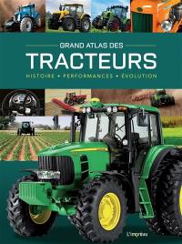 Grand atlas des tracteurs : histoire, performances, évolution