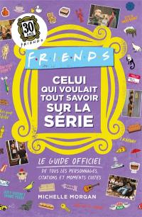 Friends : le grand livre des listes : le guide officiel de tous les personnages, citations et moments culte de la série