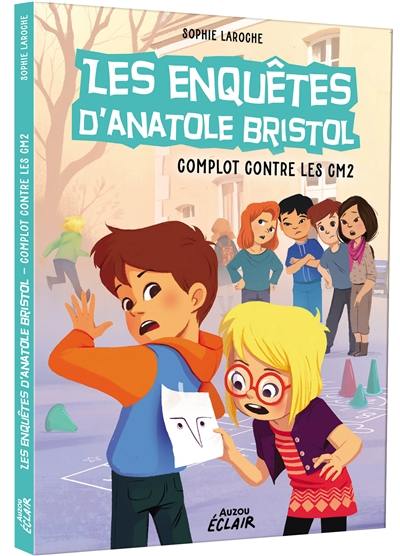 Les enquêtes d'Anatole Bristol. Complot contre les CM2