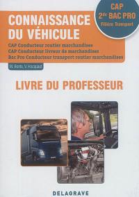 Connaissance du véhicule CAP,  2de bac pro filière transport : CAP conducteur routier marchandises, CAP conducteur livreur de marchandises, bac pro conducteur transport routier marchandises : livre du professeur