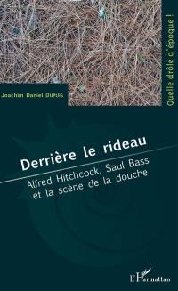 Derrière le rideau : Alfred Hitchcock, Saul Bass et la scène de la douche