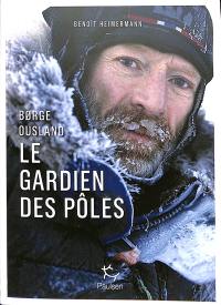 Borge Ousland : le gardien des pôles