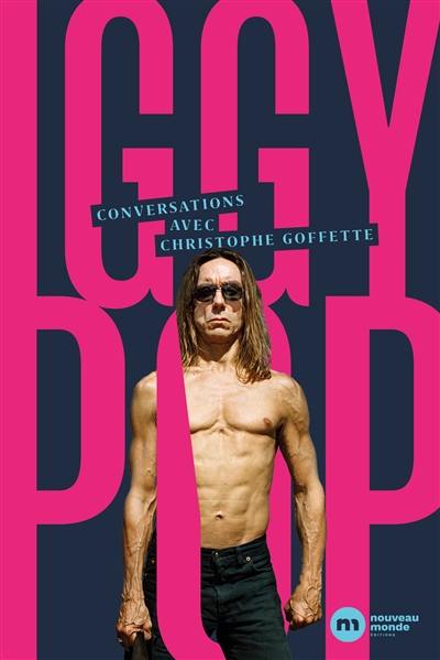 Iggy Pop : wild & raw (conversations et autres fuckin' machins)