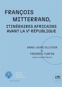 François Mitterrand, itinéraires africains avant la Ve République