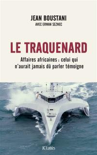 Le traquenard : affaires africaines : celui qui n'aurait jamais dû parler témoigne