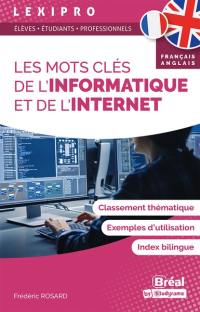 Les mots clés de l'informatique et de l'Internet, français-anglais : classement thématique, exemples d'utilisation, index bilingue : élèves, étudiants, professionnels