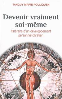 Devenir vraiment soi-même : itinéraire d'un développement personnel du chrétien