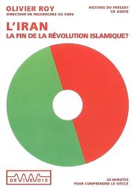 L'Iran : la fin de la révolution islamique ? : 20 minutes pour comprendre le siècle