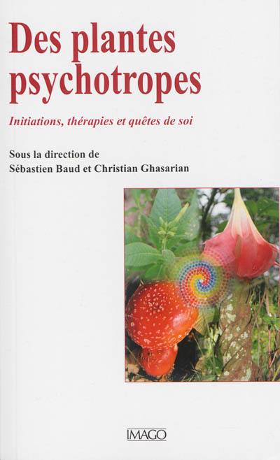 Des plantes psychotropes : initiations, thérapies et quêtes de soi