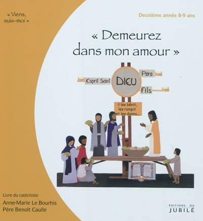 Viens, suis-moi. Demeurez dans mon amour : deuxième année 8-9 ans : livre du catéchiste