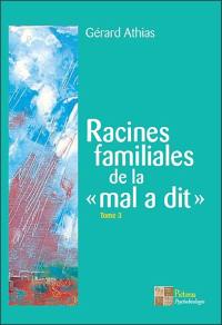 Racines familiales de la mal a dit. Vol. 3