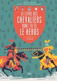 Le livre des chevaliers dont tu es le héros : pour apprendre en s'amusant